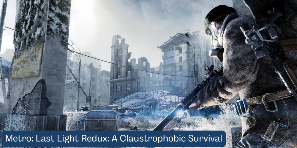 Metro Last Light Redux A Claustrophobic Survival